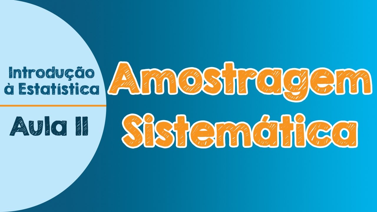 #11 - Amostragem Sistemática - Introdução à Estatística