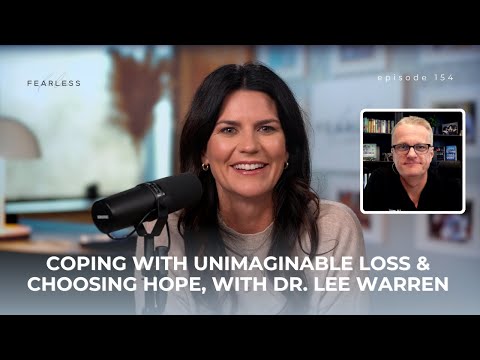 Coping with Unimaginable Loss & Choosing Hope, with Dr. Lee Warren (Ep. 154)