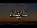 I Wanna Be Yours X Summertime Sadness (Lyrics)