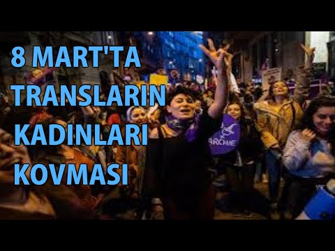 MP - 8 Mart'ta Transların Kadınları Kovması