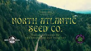 North Atlantic Seed Co. Proud Sponsor Of the Smoke Me Out Podcast