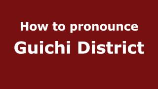 How to pronounce Guichi District