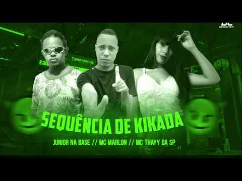 SEQUÊNCIA DE KIKADA (feat Mc Marlon Junior na base e thayy da sp brega funk)