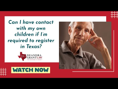 Can I have contact with my own children if I’m required to register in Texas? | Find out now