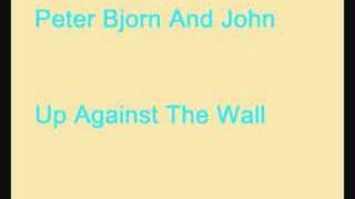 Peter Bjorn And John - Up Against the Wall