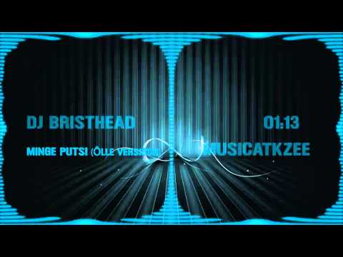 DJ Bristhead - Minge Putsi (Õlle Versioon)