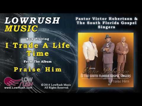 Pastor Victor Robertson & The South Florida Gospel Singers - I Trade A Life Time