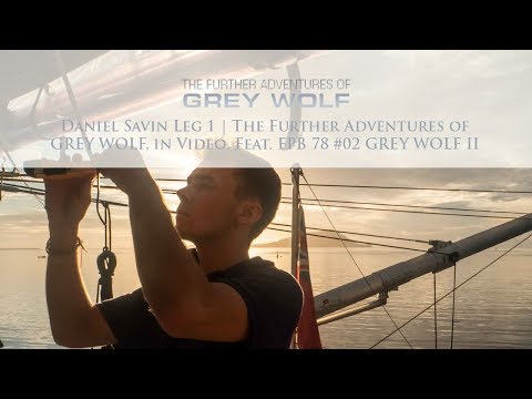 Daniel Savin Leg 1 | The Further Adventures of GREY WOLF, in Video. Feat. FPB 78 #02 GREY WOLF II
