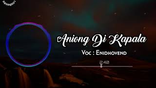 Download lagu SADAAPP !!! LAGU AMBON TERBARU 2018 ENDHOVEN - ANIONG DI KAPALA ( COVER KEYBOARD ) mp3