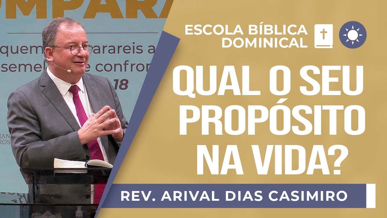 Qual o seu propósito na vida? I Rev. Arival Dias Casimiro I EBD | IPP