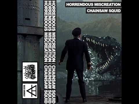 Chainsaw Squid - Horrendous Miscreation Split (full ep)
