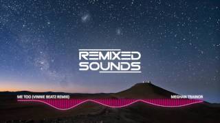 Meghan Trainor - Me Too (Vinnie Beatz Remix)