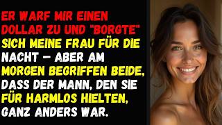 Er warf mir einen Dollar zu und "borgte" sich meine Frau für die Nacht – aber am Morgen begriffe