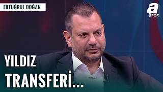 Ertuğrul Doğan Trabzonspor’un Yıldızını Duyurdu
