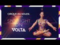 Spotlight on VOLTA | Cirque du Soleil