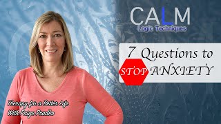 7 Questions to Stop Anxiety - Checking the Facts CALM-Logic #CBT, #PaigePradko,#CalmSeriesforAnxiety