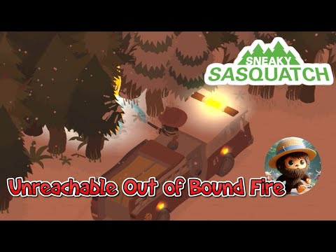 Sneaky Sasquatch - Unreachable Out of the bound fire, could I take it out?