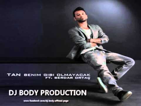Tan & Serdar Oraç - Benim Gibi Olmayacak ( DJ BODY EDIT).wmv