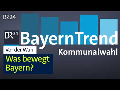 Bayerntrend zur Kommunalwahl: Was bewegt Bayern? | BR24