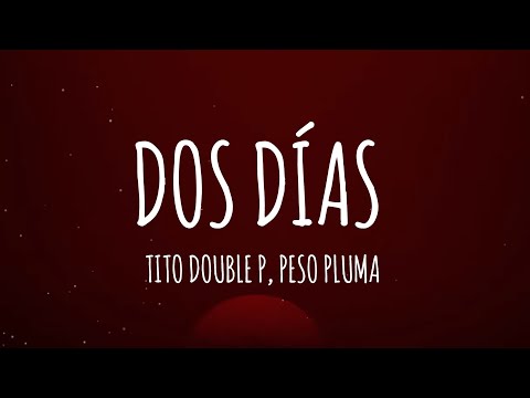 Tito Double P, Peso Pluma - Dos días (Letra/Lyrics)
