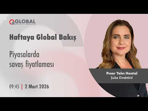 Haftaya Global Bakış | Piyasalarda savaş fiyatlaması