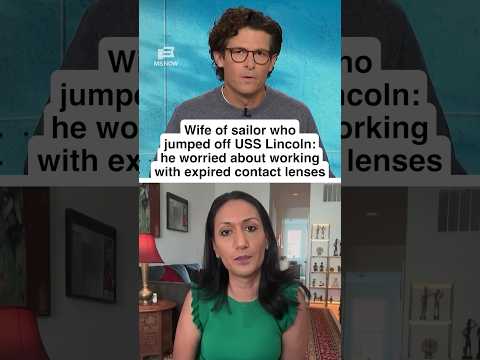 EXPIRED CONTACT LENSES: Wife of sailor who jumped off USS Lincoln says he worried about vision