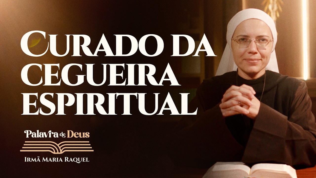 Curado da cegueira espiritual (Jo 9,1-41) Palavra de Deus | Irmã Maria Raquel 15/03