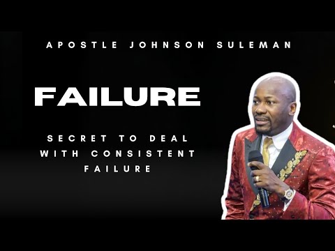 Secret to Deal with Consistent Failure by Apostle Johnson Suleman