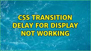 css transition delay for display not working