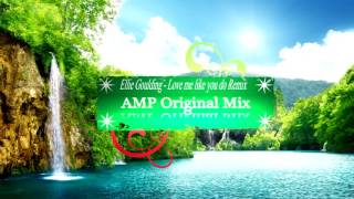 Ellie Goulding   Love me like you do [AMP Original Remix]