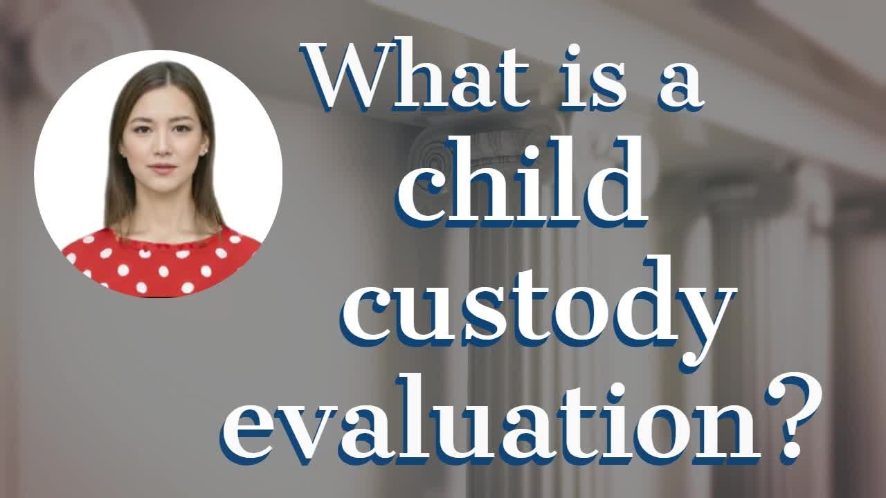 TEXAS DIVORCE WATCH: What is a child custody evaluation?