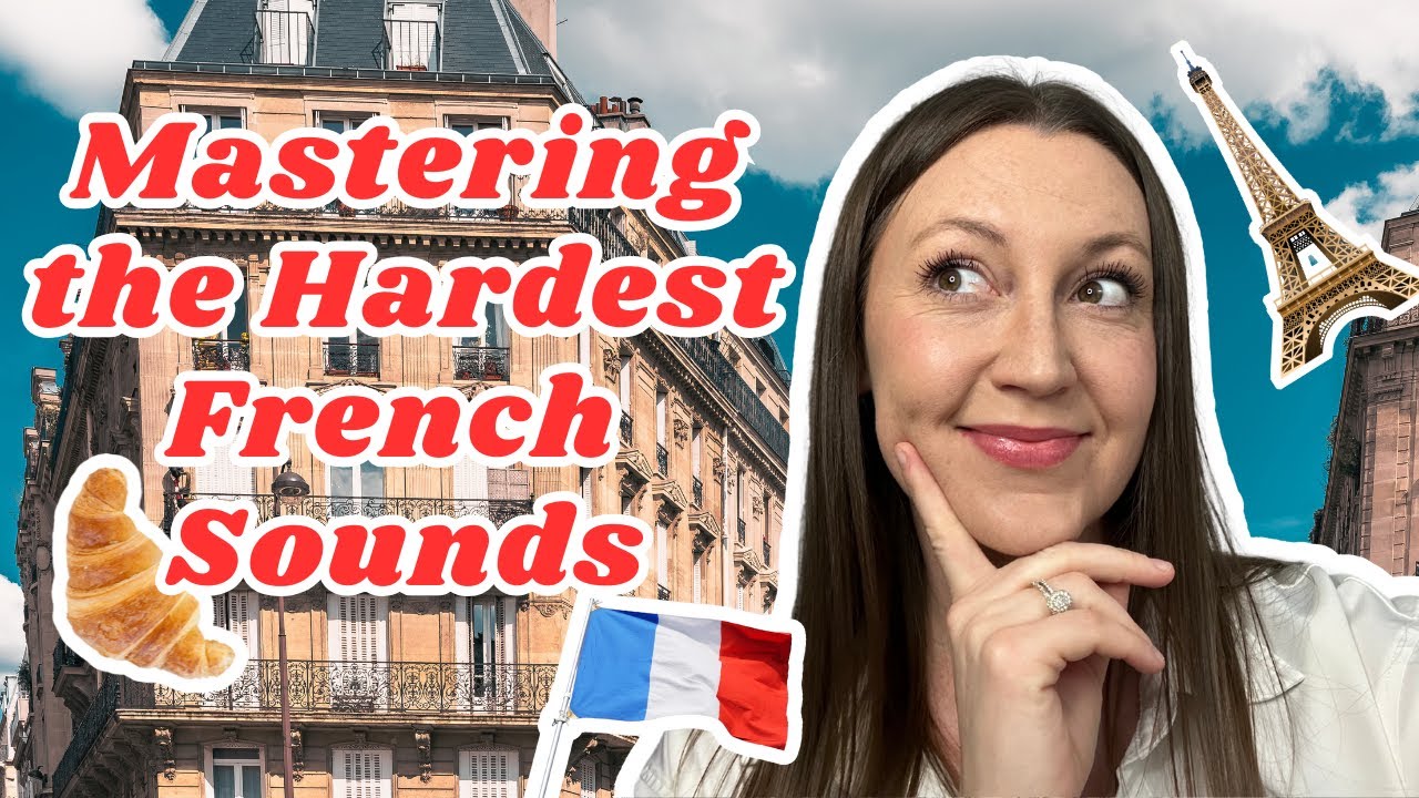 How to Pronounce All of the Most Difficult Sounds in French (R, U, EU, L, LL, nasal sounds)