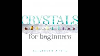 Crystals for Beginners - Elizabeth Muniz