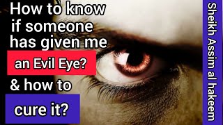 What are the signs that someone has given me an Evil Eye & how can we treat it? - Assim al hakeem