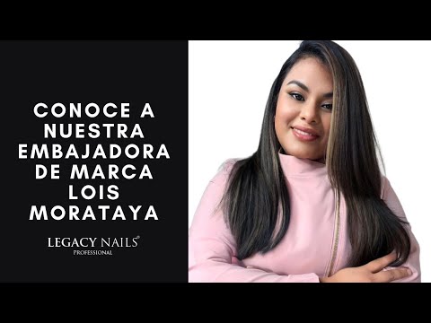 Conoce a nuestra Embajadora de marca Lois Morataya┃LEGACY NAILS