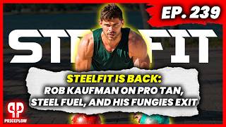 SteelFit Is Back: Rob Kaufman on Pro Tan, Steel Fuel, and His Fungies Exit | Episode #239