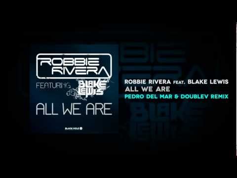 Robbie Rivera feat. Blake Lewis - All We Are (Pedro Del Mar & DoubleV Remix)