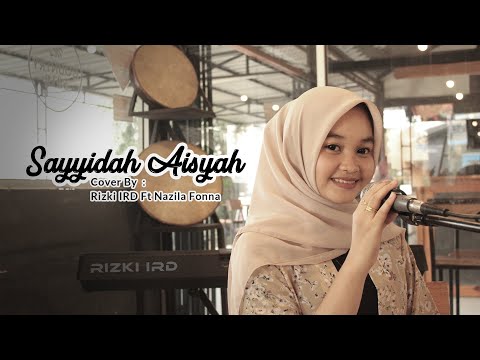 SAYYIDAH AISYAH ISTRI RASULULLAH (Cover By Rizki IRD Ft Nazila) lirik baru arahan Buya Yahya