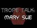 Trope Talk: Mary Sue