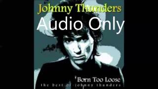 Johnny Thunders - Best Of - Born Too Loose (HQ Audio Only)
