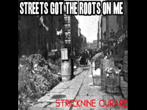 STRICKNINE CURARE - Streets got the roots on me
