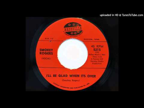 Smokey Rogers - I'll Be Glad When It's Over (Nashville 5215)