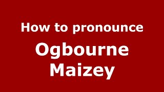How to pronounce Ogbourne Maizey