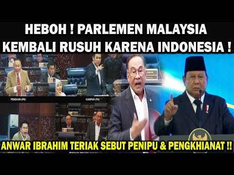 PARLEMEN MALAYSIA KEMBALI RUSUH KARENA INDONESIA❗️ANWAR IBRAHIM TERIAK SEBUT PENIPU & PENGKHIANAT !