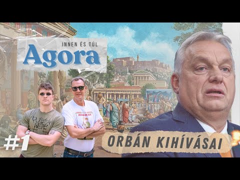 Orbán Viktor kihívásai // Agora #1
