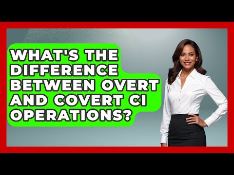 What's The Difference Between Overt And Covert CI Operations? - Tactical Warfare Experts