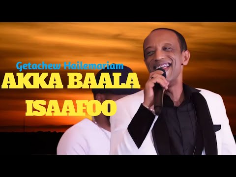 Getachew Hailemariam  AKKA BAALA ISAAFOO New oromo music video 2024