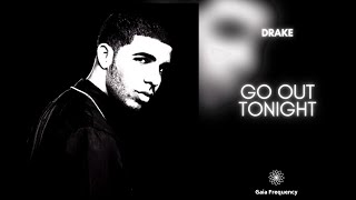 Drake - Go Out Tonight (432Hz)