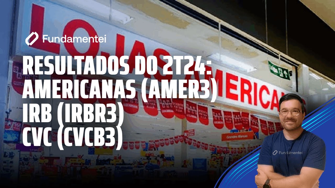 Análise de Ações 2T24: Americanas (AMER3), IRB (IRBR3) e CVC (CVCB3)