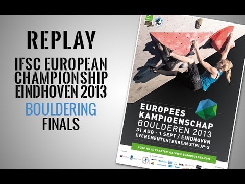 IFSC European Championship Eindhoven 2013 - Bouldering - Finals - Replay